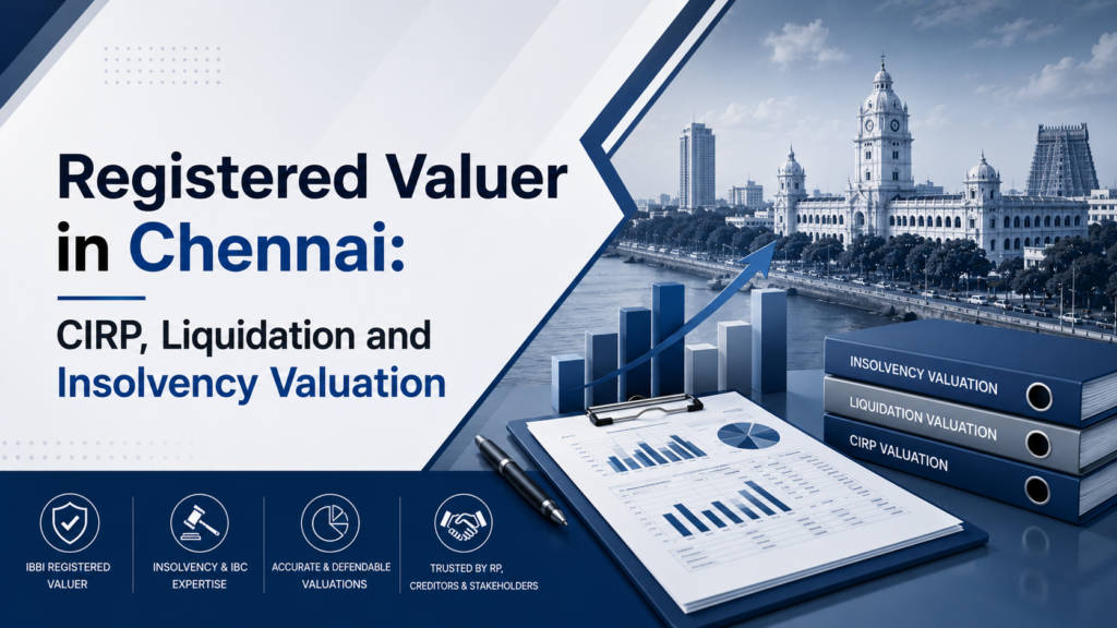 Registered Valuer in Chennai: CIRP, Liquidation and Insolvency Valuation