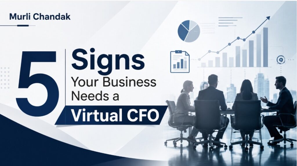 5 Signs Your Business Needs a Virtual CFO: A Readiness Checklist by CA Murli Chandak, FCA