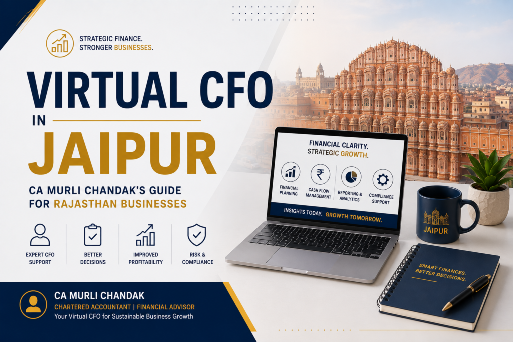 Virtual CFO in Jaipur: CA Murli Chandak’s Guide for Rajasthan Businesses