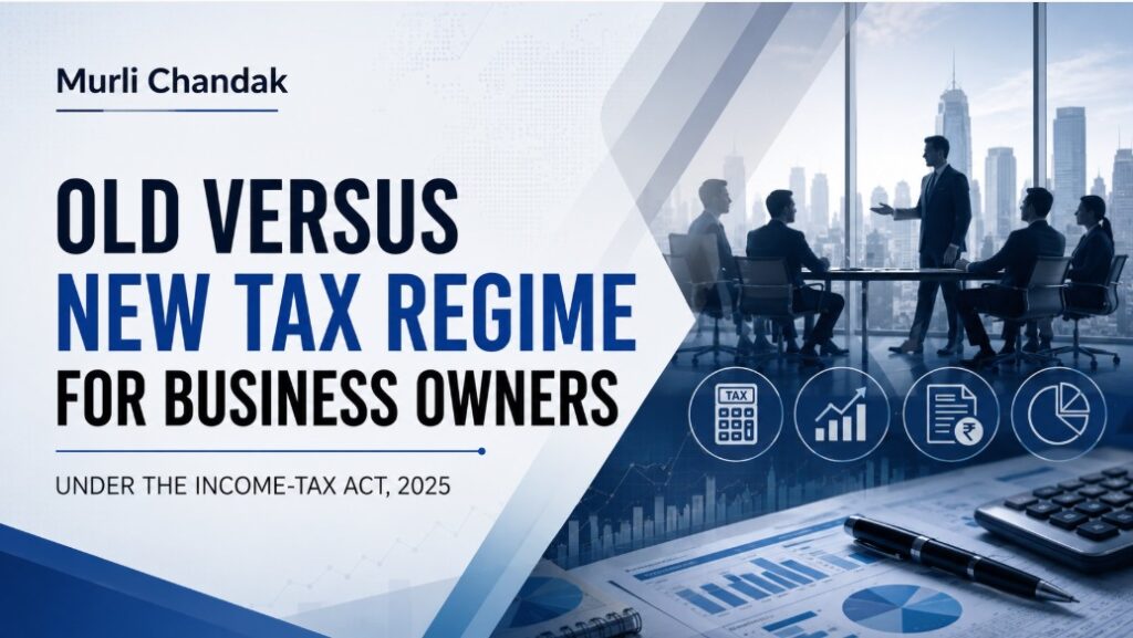 Old vs New Tax Regime for Business Owners: An Income-tax Act, 2025 Guide by CA Murli Chandak, FCA