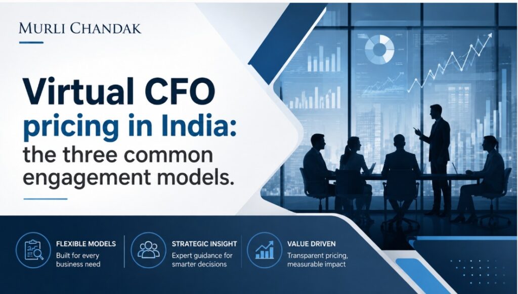 Virtual CFO Pricing in India: The Three Engagement Models Explained by CA Murli Chandak, FCA