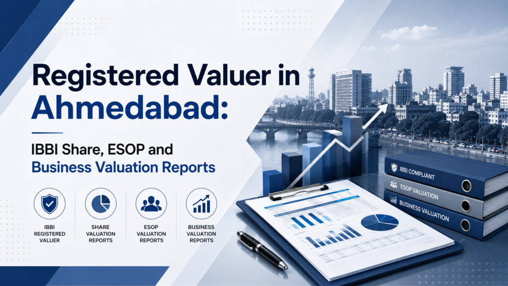 Registered Valuer in Ahmedabad: IBBI Share, ESOP and Business Valuation Reports