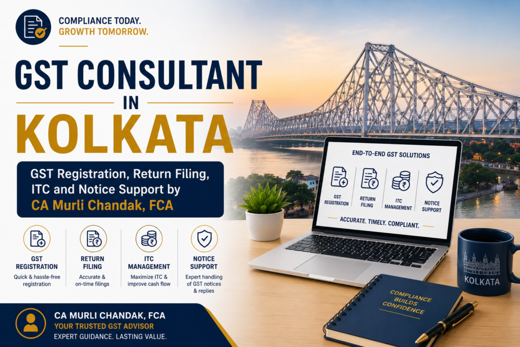 GST Consultant in Kolkata: GST Registration, Return Filing, ITC and Notice Support by CA Murli Chandak, FCA