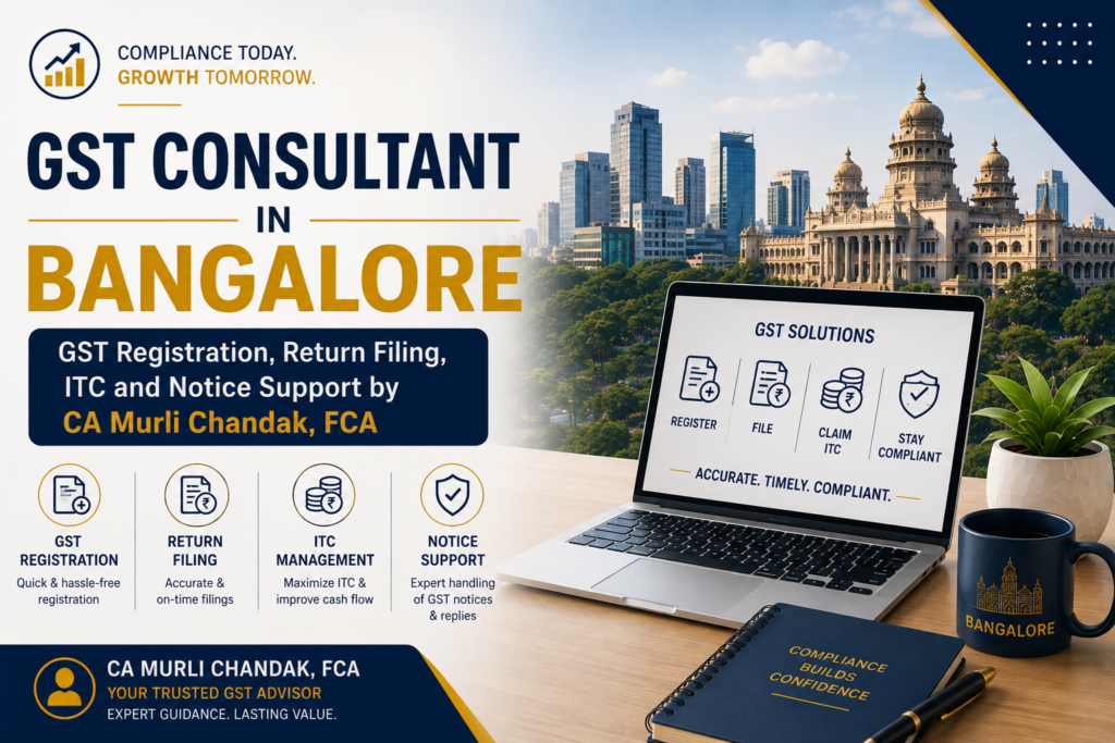 GST Consultant in Bangalore: GST Registration, Return Filing, ITC and Notice Support by CA Murli Chandak, FCA