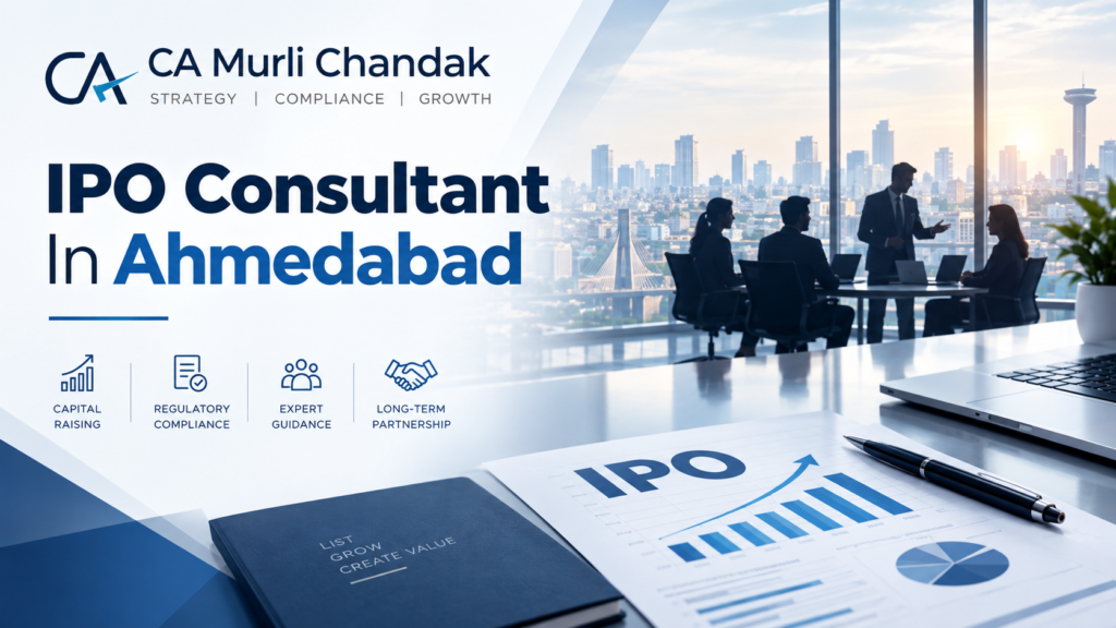 IPO Consultant in Ahmedabad: CA Murli Chandak’s Guide to Mainboard and SME IPO Readiness for Gujarat’s Textile, Chemical and Family-Owned Businesses