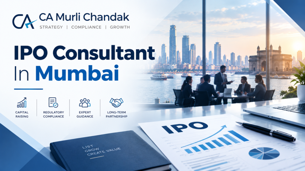 IPO Consultant in Mumbai: CA Murli Chandak’s Guide to Mainboard IPO Readiness for India’s Large, Listing-Ready Companies