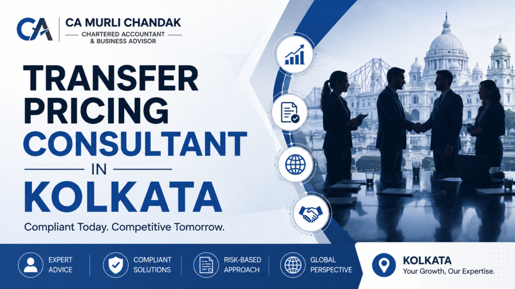 Transfer Pricing Consultant in Kolkata: CA Murli Chandak’s Guide for IT/ITeS, Export and Family-Owned Businesses