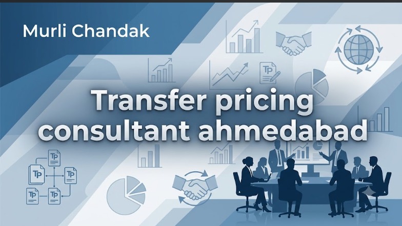 Transfer Pricing Consultant in Ahmedabad: CA Murli Chandak’s Guide for Gujarat’s Pharma, EV Supply Chain and Export Businesses